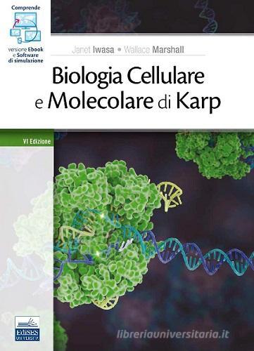 Biologia cellulare e molecolare di Karp. Concetti ed esperimenti. Con e-book. Con software di simulazione di J. Iwasa, W. Marshall edito da Edises