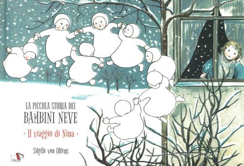 La piccola storia dei bambini neve. Il viaggio di Nina. Ediz. a colori di Sibylle von Olfers edito da Pulce