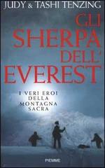Gli sherpa dell'Everest. I veri eroi della montagna sacra di Judy Tenzing, Tashi Tenzing edito da Piemme