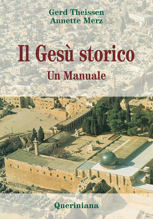 Il Gesù storico. Un manuale di Gerd Theissen, Annette Merz edito da Queriniana