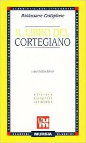 Il libro del cortegiano di Baldassarre Castiglione edito da Ugo Mursia Editore