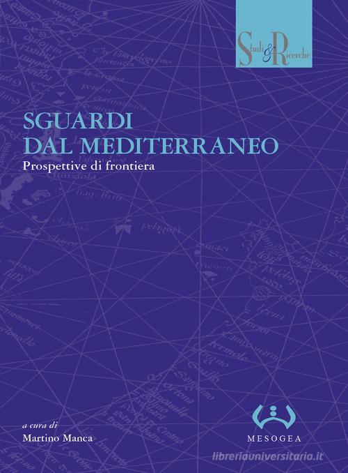 Sguardi dal Mediterraneo. Prospettive di frontiera edito da Mesogea