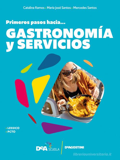 #español. Primeros pasos hacia... gastronomia y servicios. Per le Scuole superiori di Catalina Ramos, Maria José Santos, Mercedes Santos edito da De Agostini