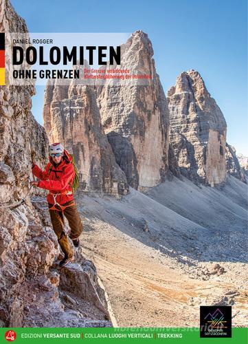 Dolomiti senza confini. L'alta via ferrata dolomitica che annulla i confini. Ediz. tedesca. Con mappa di Daniel Rogger edito da Versante Sud