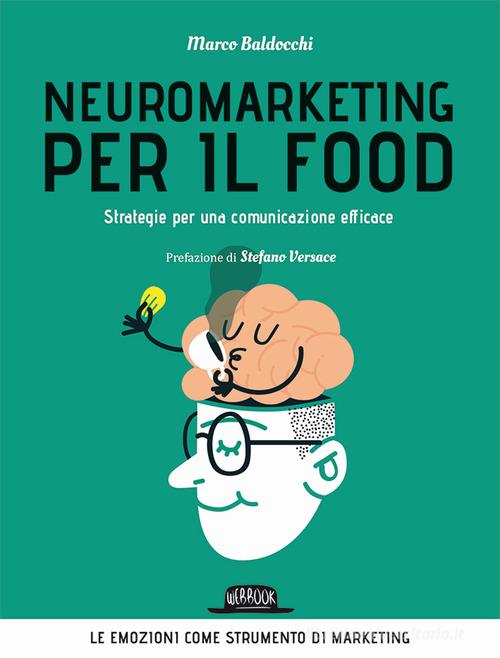 Neuromarketing per il food. Strategie per una comunicazione efficace di Marco Baldocchi edito da Flaccovio Dario