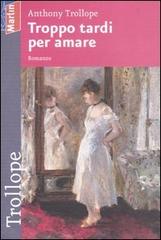 Troppo tardi per amare di Anthony Trollope edito da Marlin (Cava de' Tirreni)