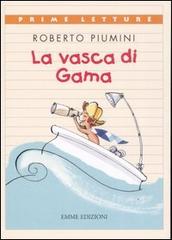 La vasca di Gama di Roberto Piumini, Antongionata Ferrari edito da Emme Edizioni