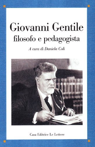 Giovanni Gentile filosofo e pedagogista edito da Le Lettere