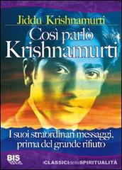 Così parlò Krishnamurti. I suoi straordinari messaggi, prima del grande rifiuto di Jiddu Krishnamurti edito da Bis