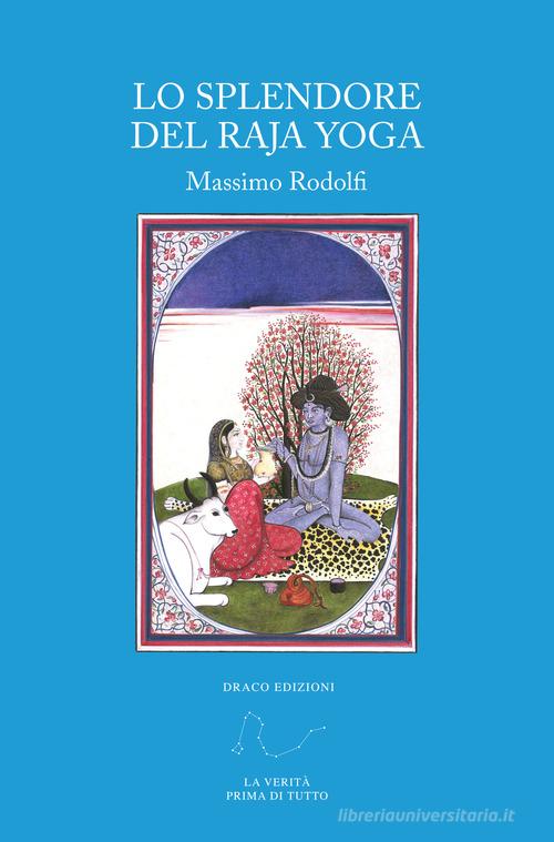 Lo splendore del Raja Yoga di Massimo Rodolfi edito da Draco