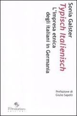 Typisch italienisch. L'impresa etnica degli italiani in Germania di Sonia Galster edito da L'Ornitorinco
