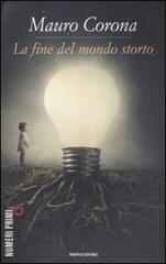 La fine del mondo storto di Mauro Corona edito da Mondadori