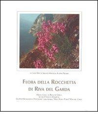 Flora della Rocchetta di Riva del Garda di Silvano Manzoni, Filippo Prosser edito da Museo di Riva del Garda