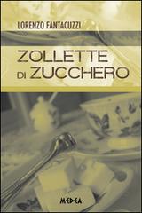 Zollette di zucchero di Lorenzo Fantacuzzi edito da Medea