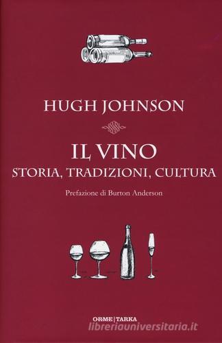 Il vino. Storia, tradizioni, cultura di Hugh Johnson edito da Orme Editori