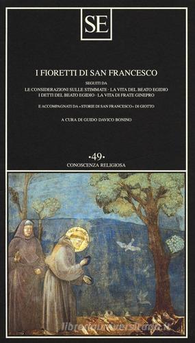 I fioretti di San Francesco. Seguiti da: Le considerazioni sulle stimmate-la vita del beato Egidio-I detti del beato Egidio-La vita di frate Ginepro... edito da SE