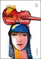Verso la libertà di Fuad Aziz edito da Euno Edizioni