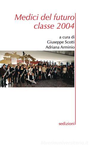 Medici del futuro. Classe 2004 di Giuseppe Scotti, Adriana Arminio edito da Sedizioni