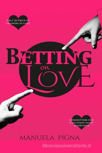 Betting on Love di Manuela Pigna edito da PubMe