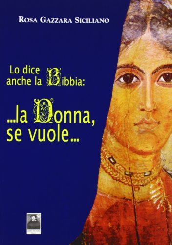 La donna, se vuole... Lo dice anche la Bibbia. Testo siciliano a fronte di Rosa Gazzara Siciliano edito da Città del Sole Edizioni