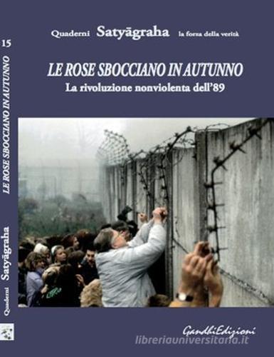 Le rose sbocciano in autunno. La rivoluzione nonviolenta dell'89 edito da Centro Gandhi