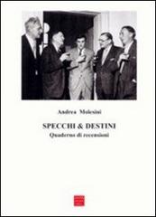 Specchi & destini. Quaderno di recensioni di Andrea Molesini edito da Libreria Editrice Cafoscarina