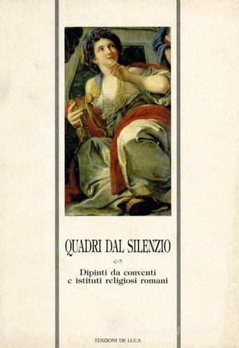 Quadri del silenzio. Dipinti da conventi e istituti religiosi romani edito da De Luca Editori d'Arte