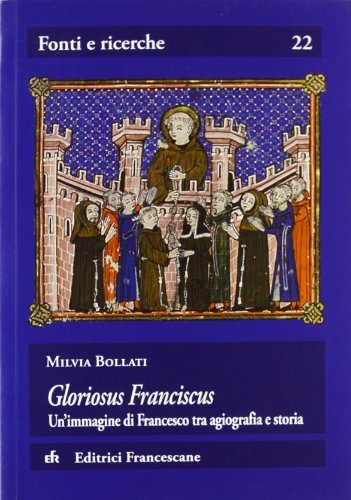 Gloriosus Franciscus. Un'immagine di Francesco tra agiografia e storia di Milvia Bollati edito da EFR