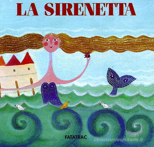 La sirenetta. Ediz. illustrata di Nicoletta Codignola edito da Fatatrac