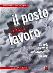 Il posto del lavoro. Vissuto e attese dei lavoratori di oggi di Maurizio Ambrosini, Francesco Brugnatelli edito da Monti