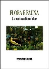 Flora e fauna. La natura di noi due edito da Edizioni Libere