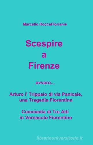 Scespire a Firenze di Marcello Fiorini edito da ilmiolibro self publishing