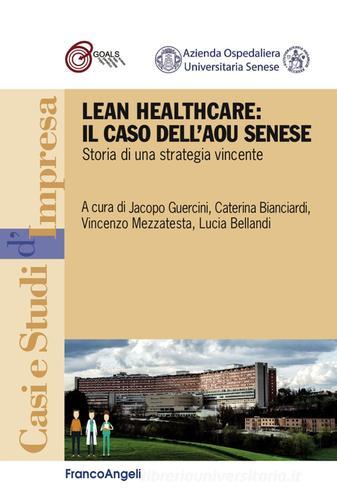 Lean healthcare: il caso dell'AOU Senese. Storia di una strategia vincente edito da Franco Angeli