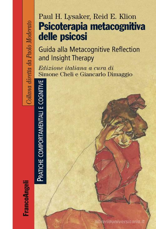 Psicoterapia metacognitiva delle psicosi. Guida alla Metacognitive Reflection and Insight Therapy di Paul H. Lysaker, Reid E. Klion edito da Franco Angeli