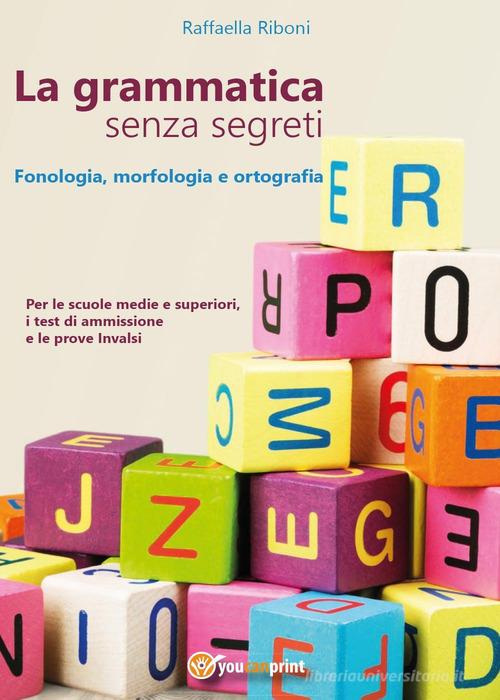 La grammatica senza segreti. Fonologia, morfologia e ortografia di Raffaella Riboni edito da Youcanprint