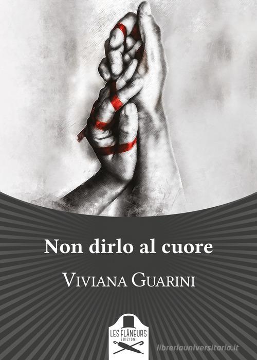 Libro Non dirlo al cuore di Viviana Guarini Bohemien di Les Flâneurs Edizioni