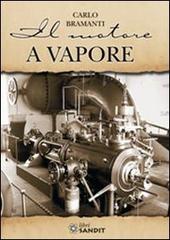 Il motore a vapore di Carlo Bramanti edito da Sandit Libri