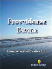 Provvidenza divina. Testimonianza di Catalina Rivas di Catalina Rivas edito da Editrice Ancilla