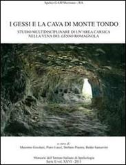 I gessi e la cava di Monte Tondo. Studio multidisciplinare di un'area nella vena del gesso Romagnola edito da Carta Bianca (Faenza)