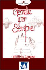 Gemelle per sempre di Silvia Laguzzi edito da Cordero Editore