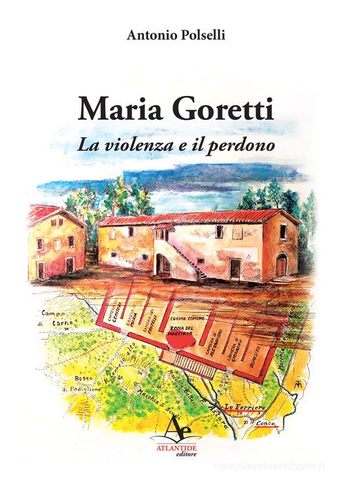 Maria Goretti. La violenza e il perdono di Antonio Polselli edito da Atlantide Editore