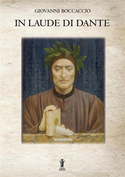 In laude di Dante di Giovanni Boccaccio edito da Aurora Boreale