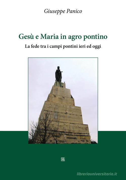 Gesù e Maria in agro pontino. La fede tra i campi pontini ieri ed oggi di Giuseppe Panico edito da Sette città