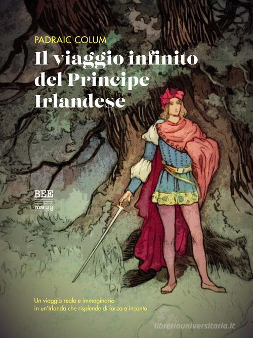 Il viaggio infinito del principe irlandese di Padraic Colum edito da Bottega Errante Edizioni