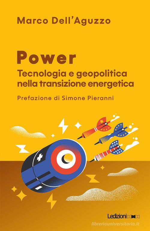 Power. Tecnologia e geopolitica nella transizione energetica di Marco  Dell'Aguzzo - 9791256000258 in Geopolitica