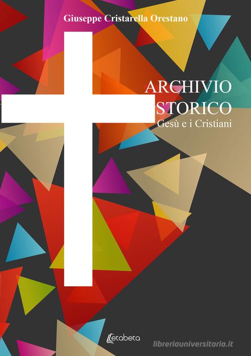 Archivio storico. Gesù e i Cristiani di Giuseppe Cristarella Orestano edito da EBS Print