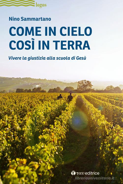 Come in cielo così in terra. Vivere la giustizia alla scuola di Gesù di Nino Sammartano edito da Tau