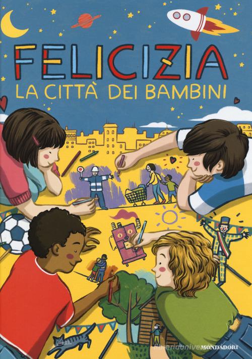 Felicizia. La città dei bambini di Valentina Camerini edito da Mondadori