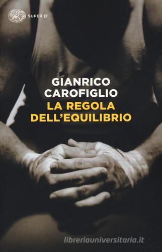 La regola dell'equilibrio di Gianrico Carofiglio edito da Einaudi
