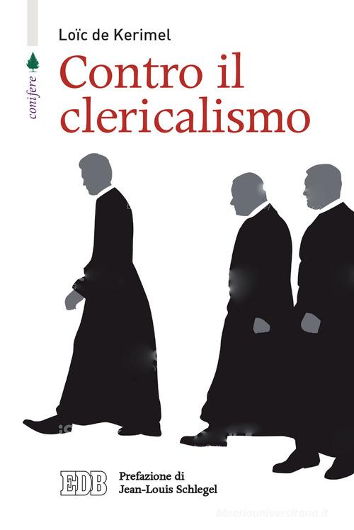 Contro il clericalismo di Loïc de Kerimel edito da EDB
